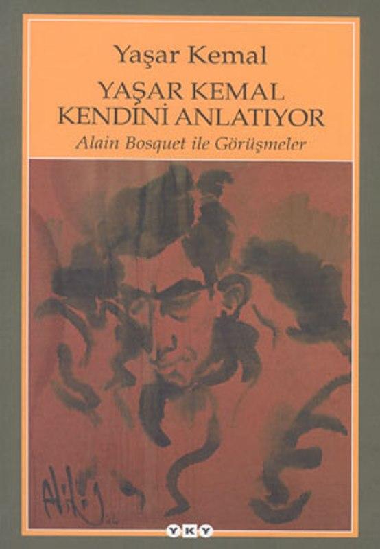 Yaşar Kemal Kendini Anlatıyor - Alain Bosquet ile Görüşmeler - Yaşar Kemal 