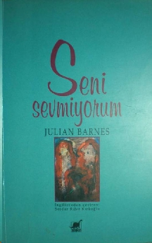 Seni Sevmiyorum - Julian Barnes 