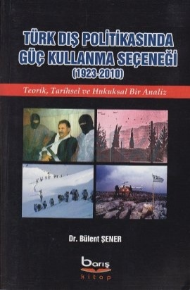 Türk Dış Politikasında Güç Kullanma Seçeneği - Dr. Bülent Şener 