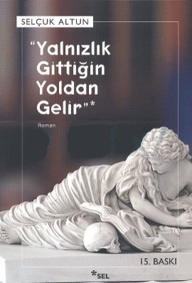 Yalnızlık Gittiğin Yoldan Gelir - Selçuk Altun 