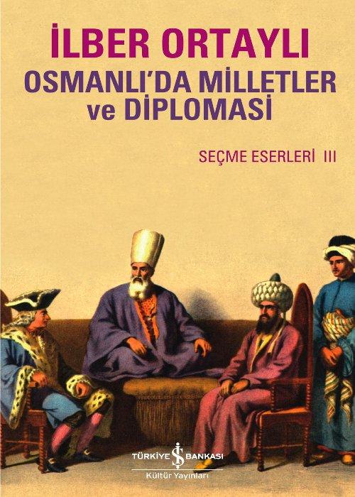 Osmanlı'da Milletler Ve Diplomasi - İlber Ortaylı 