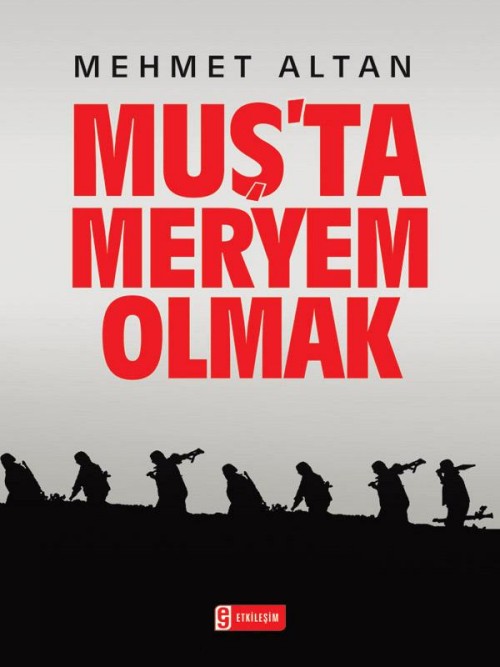 Muş'ta Meryem Olmak  - Mehmet Altan 